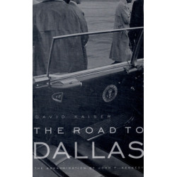 The Road to Dallas: The Assassination of John F. Kennedy