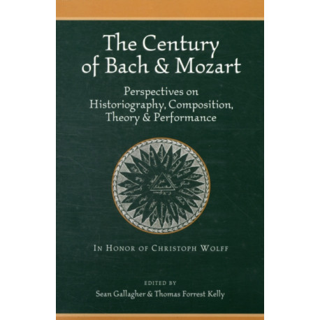 The Century of Bach and Mozart: Perspectives on Historiography, Composition, Theory and Performance