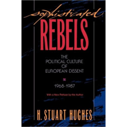 Sophisticated Rebels: The Political Culture of European Dissent, 1968–1987, With a New Preface by the Author