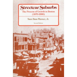 Streetcar Suburbs: The Process of Growth in Boston, 1870–1900, Second Edition