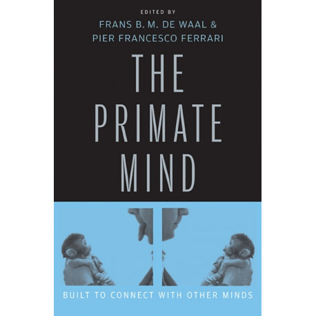 The Primate Mind: Built to Connect with Other Minds
