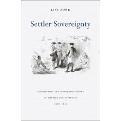 Settler Sovereignty: Jurisdiction and Indigenous People in America and Australia, 1788–1836