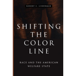 Shifting the Color Line: Race and the American Welfare State