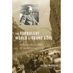 The Turbulent World of Franz Goll: An Ordinary Berliner Writes the Twentieth Century
