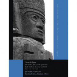 Twin Tollans: Chichen Itza, Tula, and the Epiclassic to Early Postclassic Mesoamerican World, Revised Edition