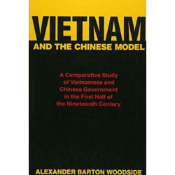 Vietnam and the Chinese Model: A Comparative Study of Vietnamese and Chinese Government in the First Half of the Nineteenth Century