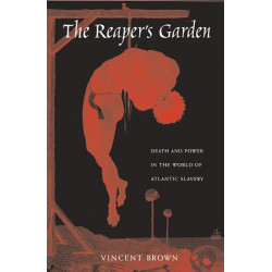 The Reaper’s Garden: Death and Power in the World of Atlantic Slavery