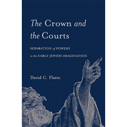 The Crown and the Courts: Separation of Powers in the Early Jewish Imagination