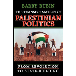 The Transformation of Palestinian Politics: From Revolution to State-Building