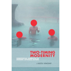 Two-Timing Modernity: Homosocial Narrative in Modern Japanese Fiction