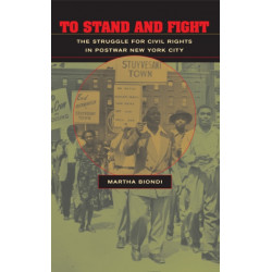 To Stand and Fight: The Struggle for Civil Rights in Postwar New York City