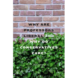 Why Are Professors Liberal and Why Do Conservatives Care?