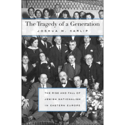 The Tragedy of a Generation: The Rise and Fall of Jewish Nationalism in Eastern Europe