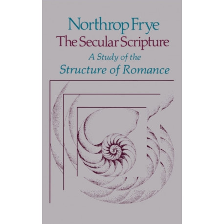 The Secular Scripture: A Study of the Structure of Romance