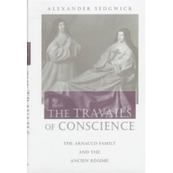 The Travails of Conscience: The Arnauld Family and the Ancien Regime