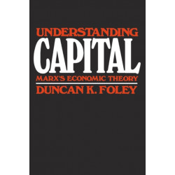 Understanding Capital: Marx’s Economic Theory