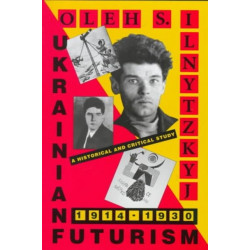 Ukrainian Futurism, 1914–1930: A Historical and Critical Study
