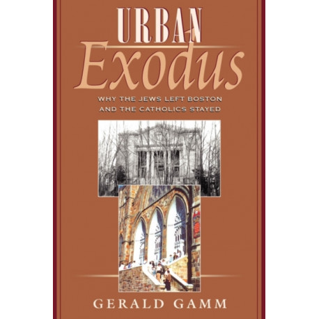Urban Exodus: Why the Jews Left Boston and the Catholics Stayed