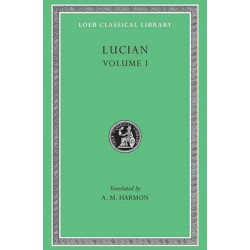 Lucian, Volume I: Phalaris. Hippias or The Bath. Dionysus. Heracles. Amber or The Swans. The Fly. Nigrinus. Demonax. The Hall. My Native Land. Octogenarians. A True Story. Slander. The Consonants at Law. The Carousal (Symposium) or The Lapiths
