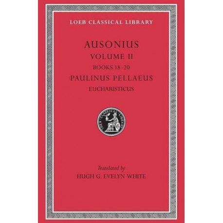 Ausonius, Volume II: Books 18–20. Paulinus Pellaeus: Eucharisticus
