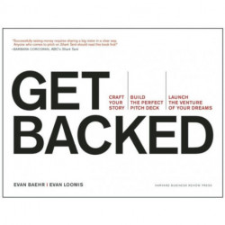 Get Backed: Craft Your Story, Build the Perfect Pitch Deck, and Launch the Venture of Your Dreams