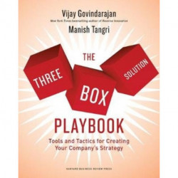 The Three-Box Solution Playbook: Tools and Tactics for Creating Your Company's Strategy