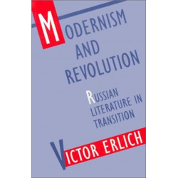 Modernism and Revolution: Russian Literature in Transition