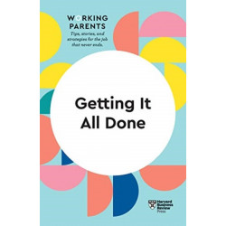Getting It All Done (HBR Working Parents Series)