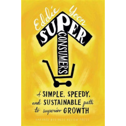 Superconsumers: A Simple, Speedy, and Sustainable Path to Superior Growth