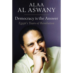 Democracy is the Answer: Egypt`s Years of Revolution