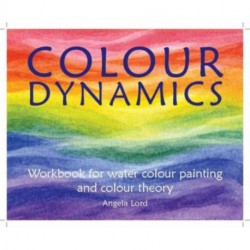 Colour Dynamics Workbook: Step by Step Guide to Water Colour Painting and Colour Theory