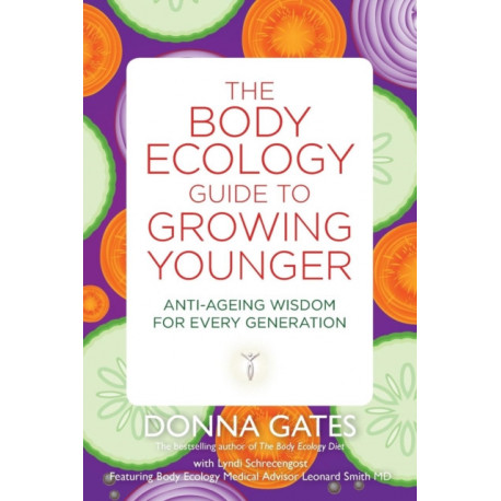The Body Ecology Guide to Growing Younger: Anti-ageing Wisdom for Every Generation