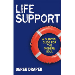 Life Support: A Survival Guide for the Modern Soul