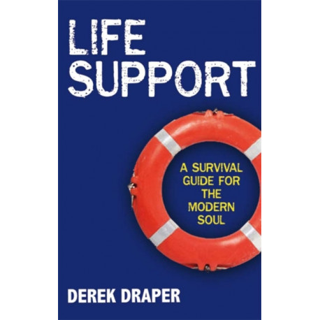 Life Support: A Survival Guide for the Modern Soul