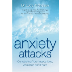 Anxiety Attacks: Conquering Your Insecurities, Anxieties and Fears