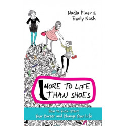 More To Life Than Shoes: How to Kick-start Your Career and Change Your Life