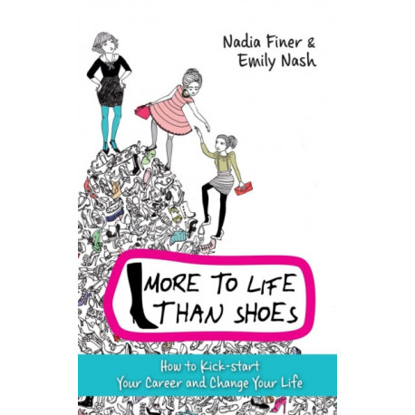More To Life Than Shoes: How to Kick-start Your Career and Change Your Life
