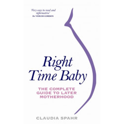 Right Time Baby: The Complete Guide to Later Motherhood