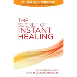 The Secret of Instant Healing: An Introduction to the Power of Quantum Entrainment®