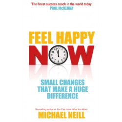 Feel Happy Now: Small Changes that Make a Huge Difference