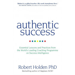 Authentic Success: Essential Lessons and Practices from the World's Leading Coaching Programme on Success Intelligence