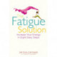 The Fatigue Solution: Increase Your Energy in Eight Easy Steps