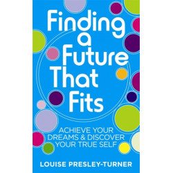 Finding a Future That Fits: Achieve Your Dreams & Discover Your True Self