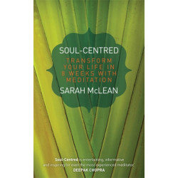 Soul-Centred: Transform Your Life in 8 Weeks with Meditation
