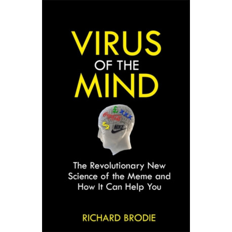 Virus of the Mind: The Revolutionary New Science of the Meme and How It Affects You