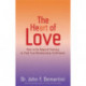The Heart of Love: How to Go Beyond Fantasy to Find True Relationship Fulfillment