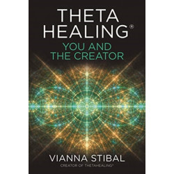 ThetaHealing®: You and the Creator: Deepen Your Connection with the Energy of Creation