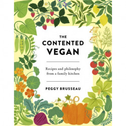 The Contented Vegan: Recipes and Philosophy from a Family Kitchen