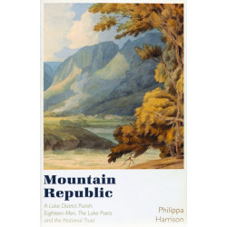 A Mountain Republic: A Lake District Parish - Eighteen Men, The Lake Poets and the National Trust