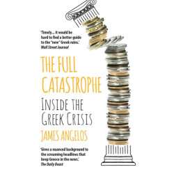 The Full Catastrophe: Inside the Greek Crisis